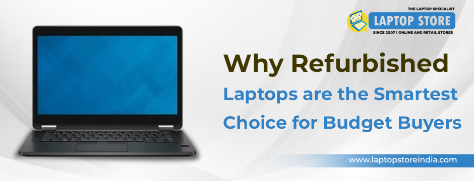 Why Refurbished Laptops Are the Smartest Choice for Budget Buyers